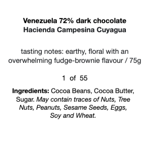 black text on a white background that reads, "Venezuela 72% dark chocolate  Hacienda Campesina Cuyagua  tasting notes: earthy, floral with an overwhelming fudge-brownie flavour / 75g   1  of  55 Ingredients: Cocoa Beans, Cocoa Butter,  Sugar. May contain traces of Nuts, Tree  Nuts, Peanuts, Sesame Seeds, Eggs,  Soy and Wheat."