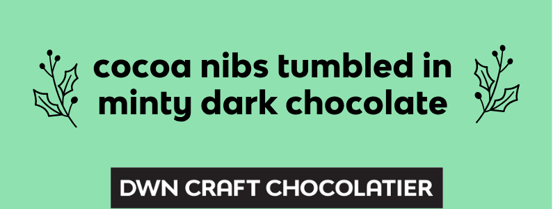 Text that reads "cocoa nibs tumbled in minty dark chocolate" on a green background with 'DWN Craft Chocolatier' branding