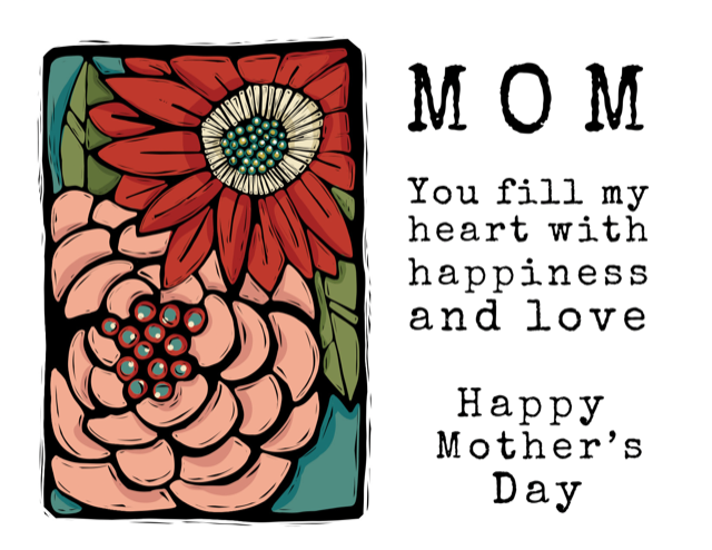 illustration of a large pink flower and a large red flower in a black frame with text that reads, "MOM You fill my heart with happiness and love  Happy Mother's Day"