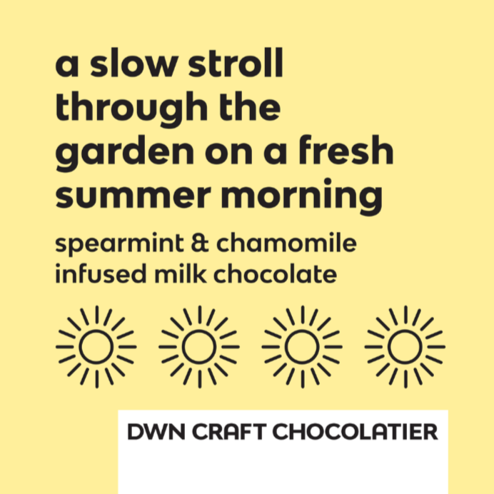 yellow background with black text that reads, "a slow stroll through the garden on a fresh summer morning. spearmint & chamomile infused milk chocolate"
